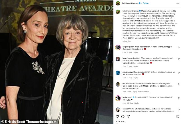 Kristin Scott Thomas said Dame Maggie 'saw through the nonsense and razzmatazz' of acting, and 'had a sense of humour and wit that could reduce me to a blithering puddle of giggles'