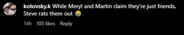 One wrote, 'While Meryl and Martin claim they're just friends, Steve rats them out,' followed by a laughing emoji