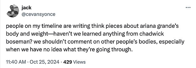 But others urged fans not to speculate about Ariana's potential weight loss and figure, using Black Panther star Chadwick Boseman as an example