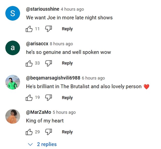 'So happy to see Joe in his debut night-time talk show ! I love his understated sense of humour that runs through his answers. The Brutalist needs to be seen on the big screen!' one fan wrote under a YouTube view of the interview